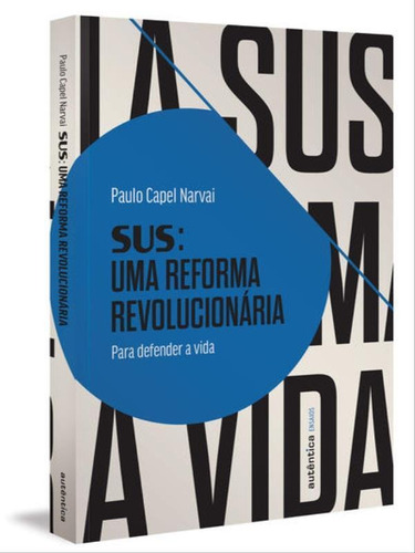 Sus: Uma Reforma Revolucionária: Para Defender A Vida, De Narvai, Paulo Capel. Editora Autentica Editora, Capa Mole Em Português