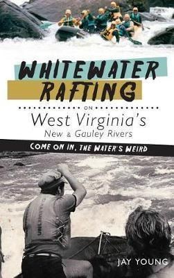 Whitewater Rafting On West Virginia's New  And  G (hardback)