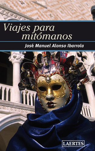Viajes para mitómanos, de Alonso Ibarrola, José Manuel. Editorial Laertes editorial, S.L., tapa blanda en español