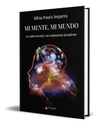 Libro Mi Mente, Mi Mundo [ Sílvia Panés Segarra ] Original, De Sílvia Panés Segarra. Grupo Editorial Círculo Rojo Sl, Tapa Blanda En Español, 2023