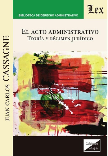 Acto Administrativo. Teoría Y Régimen Jurídico - Juan Car...