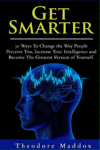 Get Smarter: 30 Ways To Change The Way People Perceive You, Increase Your Intelligence And Become..., De Langsley, Buck. Editorial Createspace, Tapa Blanda En Inglés