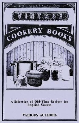 A Selection Of Old-time Recipes For English Sweets - Vari...