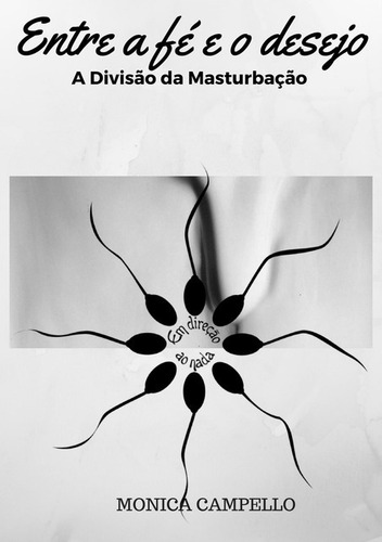 Entre A Fé E O Desejo: A Divisão Da Masturbação, De Monica Campello. Série Não Aplicável, Vol. 1. Editora Clube De Autores, Capa Mole, Edição 1 Em Português, 2017