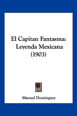 Libro El Capitan Fantasma: Leyenda Mexicana (1903) - Domi...