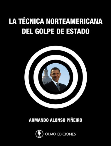 La Tecnica Norteamericana Del Golpe De Estado, De Alonso Piñeiro  Armando. Serie N/a, Vol. Volumen Unico. Editorial Olmo, Tapa Blanda, Edición 1 En Español, 2012