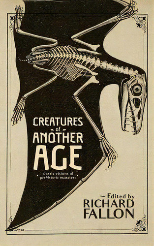 Creatures Of Another Age : Classic Visions Of Prehistoric Monsters, De Sir Arthur An Doyle. Editorial Valancourt Books, Tapa Blanda En Inglés
