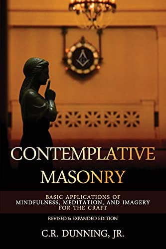 Contemplative Masonry: Basic Of Mindfulness, Meditation, And Imagery For The Craft (revised & Expanded Edition), De Dunning Jr., C. R.. Editorial Stone Guild Publishing, Tapa Blanda En Inglés