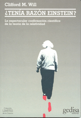 ¿Tenía razón Einstein?: La espectacular confirmación científica de la teoría de la relatividad, de Will, Clifford M. Serie Límites de la Ciencia Editorial Gedisa en español, 2005