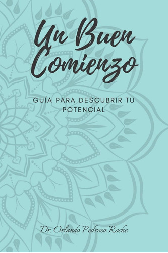 Libro: Un Buen Comienzo: Guía Para Descubrir Tu Potencial