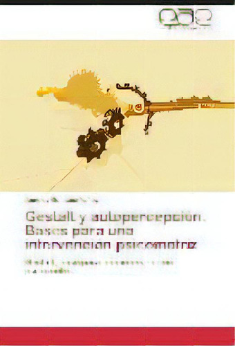 Gestalt Y Autopercepcion. Bases Para Una Intervencion Psicomotriz, De Quintana Yanez Angeles. Eae Editorial Academia Espanola, Tapa Blanda En Español