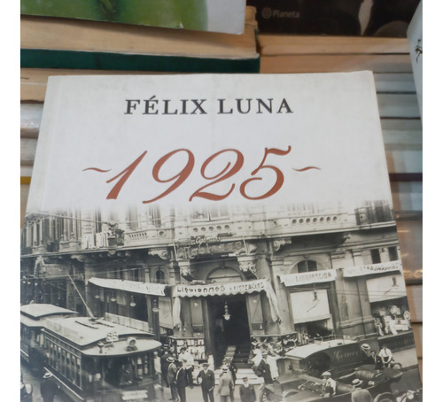 1925 Historias De Un Año Sin Historias Félix Luna Impecable