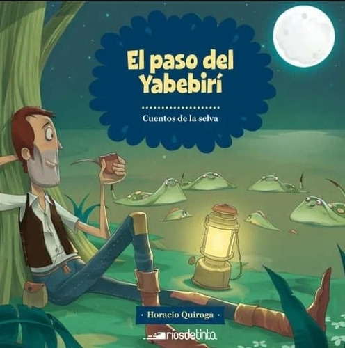 El Paso Del Yabebiri - Cuentos De La Selva - Horacio Quiroga, De Quiroga, Horacio. Editorial Rios De Tinta, Tapa Blanda En Español