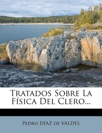 Libro Tratados Sobre La F Sica Del Clero... - Pedro Diaz ...