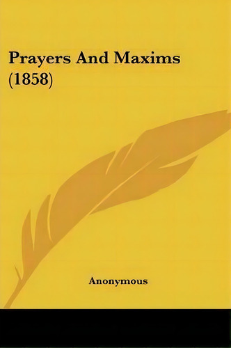 Prayers And Maxims (1858), De Anonymous Anonymous. Editorial Kessinger Publishing Co, Tapa Blanda En Inglés