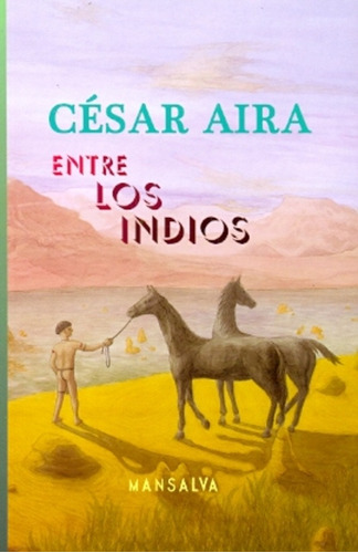 Entre Los Indios - Franz Kafka/suis Scafati/césar Aira