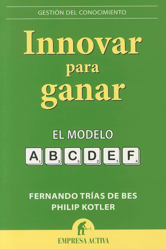 Libro: Innovar Para Ganar: El Modelo Abcdef (gestion Del Con