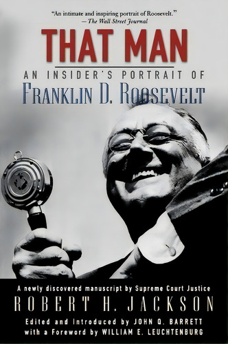 That Man : An Insider's Portrait Of Franklin D. Roosevelt, De The Late Robert H. Jackson. Editorial Oxford University Press Inc, Tapa Blanda En Inglés