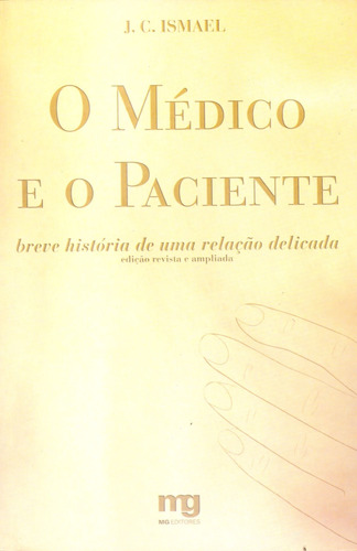 O médico e o paciente: breve história de uma relação delicada, de Ismael, J. C.. Editora Summus Editorial Ltda., capa mole em português, 2005