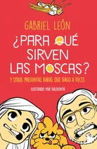 Comprar Para Qué Sirven Las Moscas: Y Otras Preguntas Raras Que Hago A Veces., De Gabriel León.  Aplica, Vol. 1. Editorial B De Blok, Tapa Blanda En Español, 2024