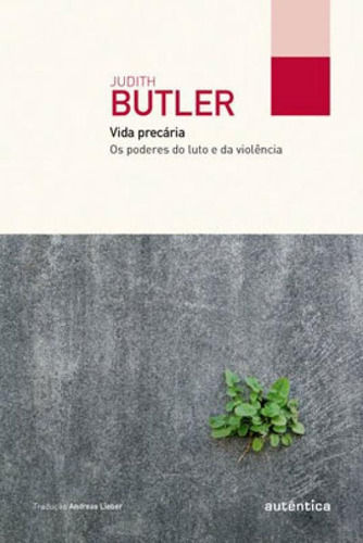 Vida Precária (col. Filô): Os Poderes Do Luto E Da Violência, De Butler, Judith. Editora Autentica Editora, Capa Mole Em Português