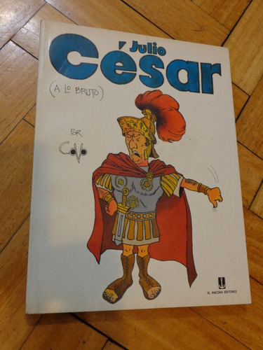 Julio Cesar (a Lo Bruto) Por Covo. El Ancora Ediciones