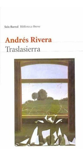 TRASLASIERRA - ANDRES RIVERA, de Andrés Rivera. Editorial Seix Barral en español