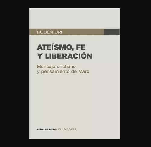 Ateísmo, Fe Y Liberación: Mensaje Cristiano Y Pensamiento De Marx, De Dri Ruben., Vol. Volumen Unico. Editorial Biblos, Tapa Blanda, Edición 1 En Español, 2022