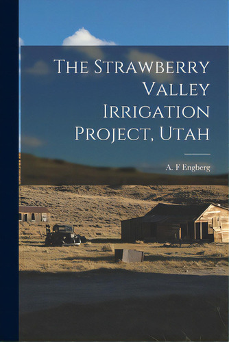 The Strawberry Valley Irrigation Project, Utah, De Engberg, A. F.. Editorial Legare Street Pr, Tapa Blanda En Inglés