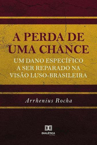 A Perda De Uma Chance, De Francisco Arrhenius Barros Da Rocha. Editorial Dialética, Tapa Blanda En Portugués, 2021