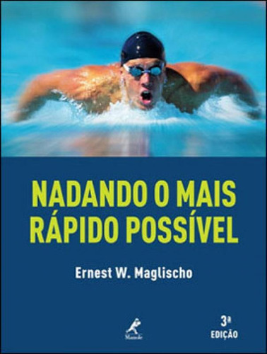 Nadando O Mais Rápido Possível, De Maglischo, Ernest W.. Editora Manole, Capa Mole, Edição 1ª Edição - 2010 Em Português