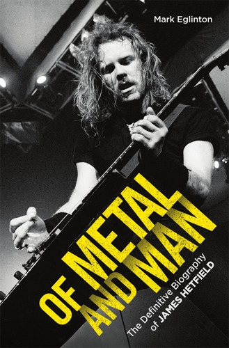 Libro Of Metal And Man - The Biography Of James Hetfield