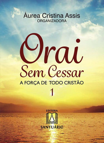 Livro Orai Sem Cessar 1 - A Força De Todo Cristão, de Assis, Aurea Cristina. Editora SANTUARIO, capa mole em português, 2014