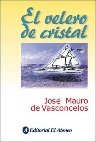 El Velero De Cristal - Vasconcelos, Jose Mauro De Y Guido  