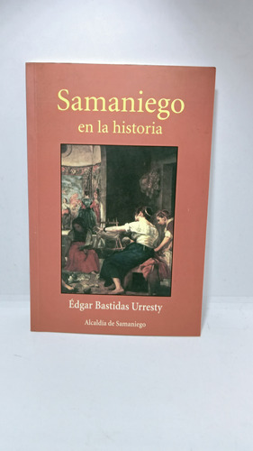 Samaniego En La Historia - Edgar Bastidas - Historia 