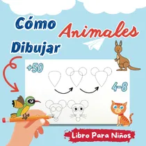 Comprar Cómo Dibujar Animales Para Niños: Aprender A Dibujar + 61doq