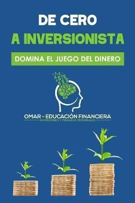 Libro De Cero A Inversionista : Domina El Juego Del Diner...