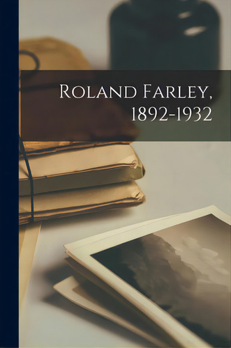 Roland Farley, 1892-1932, De Anonymous. Editorial Hassell Street Pr, Tapa Blanda En Inglés