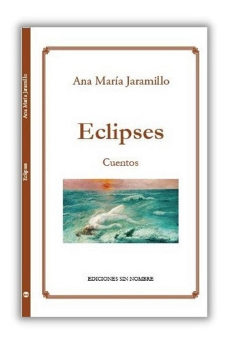 Libro De Cuentos  Eclipses  De Ana María Jaramillo