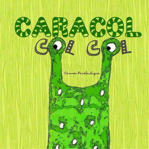 Caracol Col Col : Cuento Infantil Sobre La Autoestima, De Carmen Parets Luque. Editorial Createspace Independent Publishing Platform, Tapa Blanda En Español