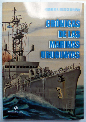 Crónicas De Las Marinas Uruguayas Alejandro Bertocchi Moran