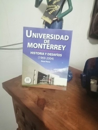 Universidad De Monterrey. Historia Y Desafíos. 1969-2004