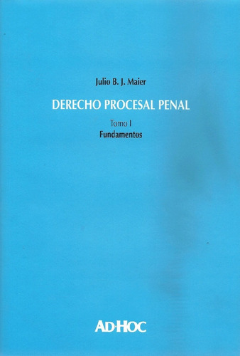 Derecho Procesal Penal. Tomo 1 - Maier, Julio B. J