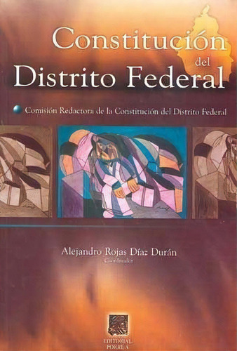 Constitución Del Distrito Federal, De Rojas Díaz Durán, Alejandro. Editorial Porrúa México, Tapa Blanda, Edición 1, 2007 En Español, 2007