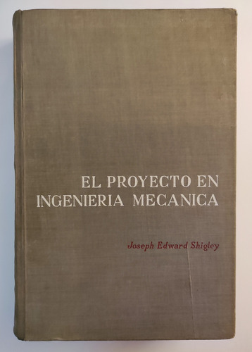 El Proyecto En Ingeniería Mecánica. J Edward Shigley. Tapa D (Reacondicionado)