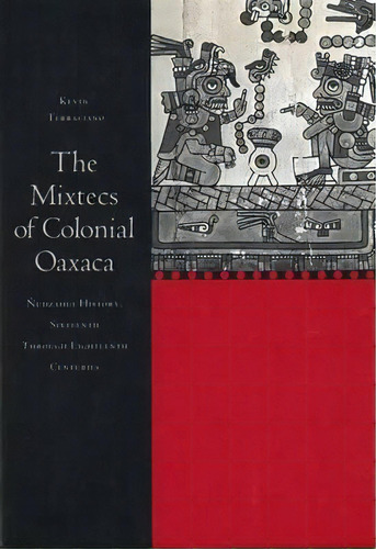 The Mixtecs Of Colonial Oaxaca, De Kevin Terraciano. Editorial Stanford University Press, Tapa Blanda En Inglés
