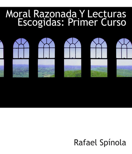 Libro: Moral Razonada Y Lecturas Escogidas: Primer Curso