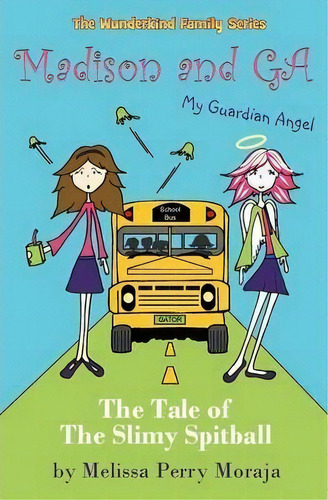 Madison And G.a. (my Guardian Angel) - A Tale Of The Slimy Spitball, De Melissa Perry Moraja. Editorial Melissa Productions Inc, Tapa Blanda En Inglés