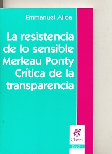 La Resistencia De Lo Sensible Merleau Ponty Critica, De Alloa, Emmanuel. Editorial Nueva Visión En Español