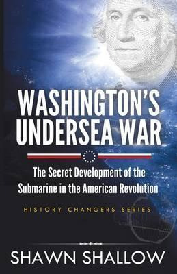 Libro Washington's Undersea War - Shawn Shallow